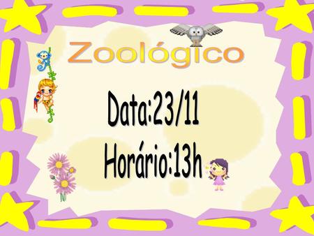 Zoológico Data:23/11 Horário:13h :.