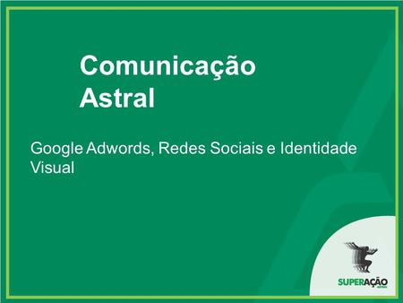 Comunicação Astral Google Adwords, Redes Sociais e Identidade Visual.
