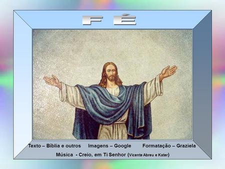 FÉ Texto – Bíblia e outros Imagens – Google Formatação – Graziela