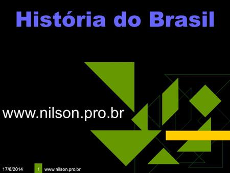 17/6/2014 1 História do Brasil www.nilson.pro.br.
