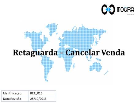 Retaguarda – Cancelar Venda IdentificaçãoRET_016 Data Revisão25/10/2013.