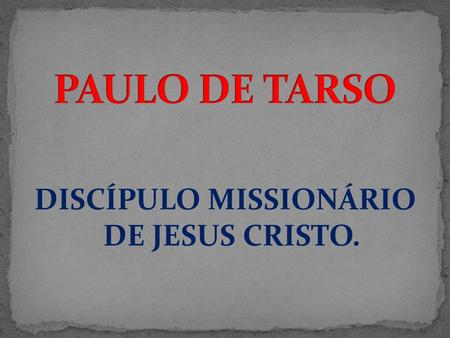 DISCÍPULO MISSIONÁRIO DE JESUS CRISTO.