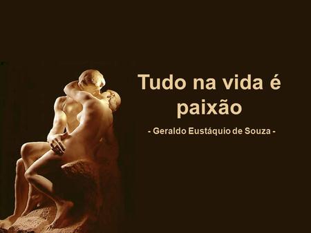 Tudo na vida é paixão - Geraldo Eustáquio de Souza -
