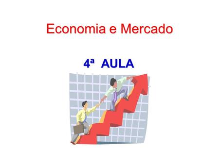 Economia e Mercado 4ª AULA.