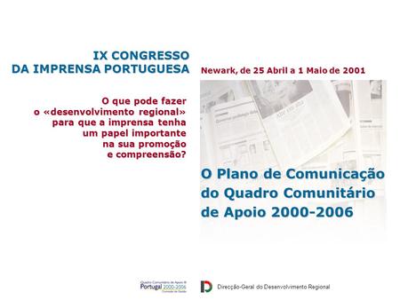 Direcção-Geral do Desenvolvimento Regional IX Congresso da Imprensa Portuguesa Newark, de 25 Abril a 1 Maio de 2001 O que pode fazer o «desenvolvimento.