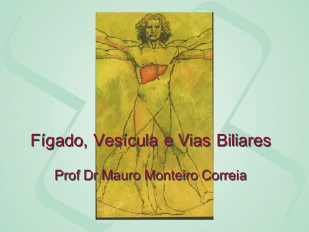 Fígado, Vesícula e Vias Biliares Prof Dr Mauro Monteiro Correia