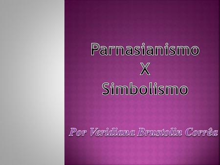 Parnasianismo X Simbolismo