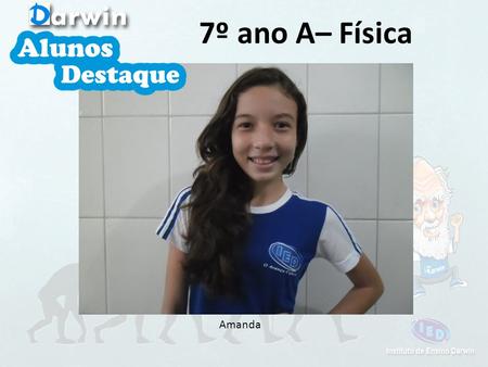 Amanda 7º ano A– Física. Patrik 7º ano A– Geografia, Est. Amazônicos, Inglês e Espanhol.
