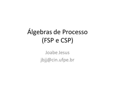 Álgebras de Processo (FSP e CSP)