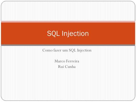 Como fazer um SQL Injection Marco Ferreira Rui Cunha