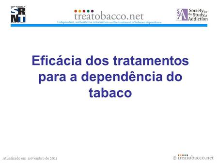 Atualizado em novembro de 2011 Eficácia dos tratamentos para a dependência do tabaco treatobacco.net.