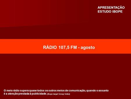 RÁDIO 107,5 FM - agosto APRESENTAÇÃO ESTUDO IBOPE