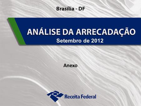 1 Setembro de 2012 Anexo. 2 3 Desempenho da Arrecadação das Receitas Federais Evolução Janeiro a Setembro – 2012/2011.