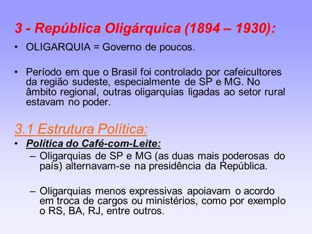 3 - República Oligárquica (1894 – 1930):