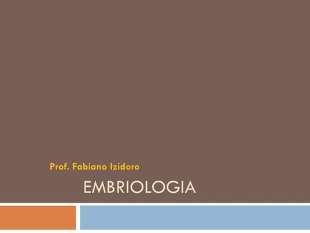 Prof. Fabiano Izidoro Embriologia.