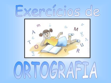 Exercícios de ORTOGRAFIA.