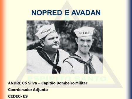 NOPRED E AVADAN ANDRÉ Có Silva – Capitão Bombeiro Militar