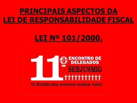 PRINCIPAIS ASPECTOS DA LEI DE RESPONSABILIDADE FISCAL LEI Nº 101/2000.