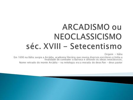 ARCADISMO ou NEOCLASSICISMO séc. XVIII - Setecentismo