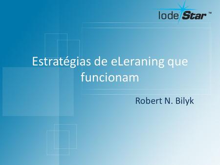 Estratégias de eLeraning que funcionam Robert N. Bilyk.