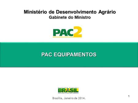 1 Ministério de Desenvolvimento Agrário Gabinete do Ministro Territórios Digitais Brasília, Janeiro de 2014. PAC EQUIPAMENTOS.