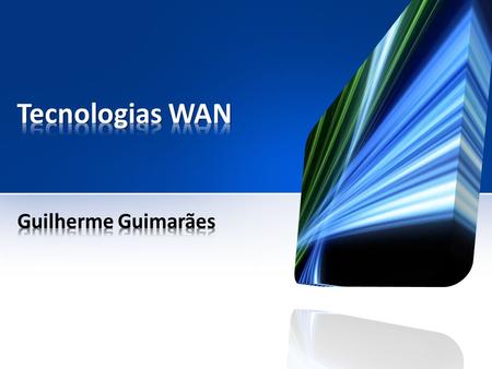 Tecnologias WAN Guilherme Guimarães.