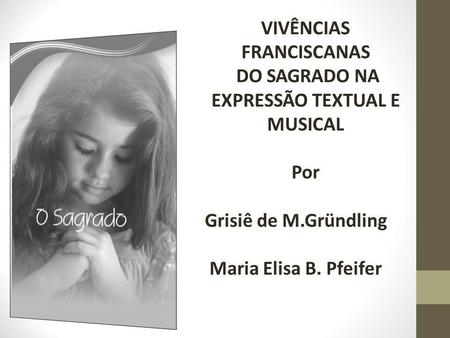 VIVÊNCIAS FRANCISCANAS DO SAGRADO NA EXPRESSÃO TEXTUAL E MUSICAL