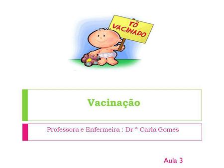 Professora e Enfermeira : Dr ª Carla Gomes