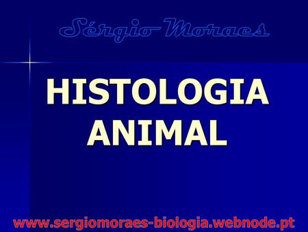 Sérgio Moraes HISTOLOGIA ANIMAL www.sergiomoraes-biologia.webnode.pt.