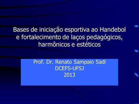 Prof. Dr. Renato Sampaio Sadi DCEFS-UFSJ 2013