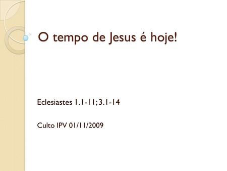 Eclesiastes ; Culto IPV 01/11/2009