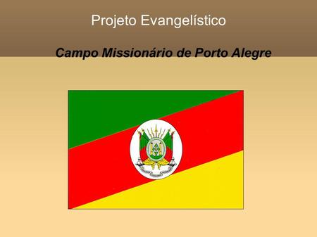 Projeto Evangelístico Campo Missionário de Porto Alegre.