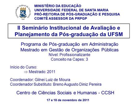 17 e 18 de novembro de 2011 II Seminário Institucional de Avaliação e Planejamento da Pós-graduação da UFSM Programa de Pós-graduação em Administração.