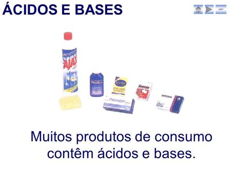 Muitos produtos de consumo contêm ácidos e bases.