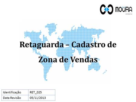 Retaguarda – Cadastro de Zona de Vendas IdentificaçãoRET_025 Data Revisão05/11/2013.