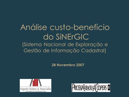 Análise custo-benefício do SiNErGIC (Sistema Nacional de Exploração e Gestão de Informação Cadastral) 28 Novembro 2007.