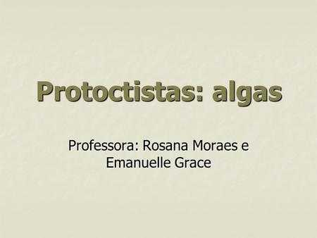 Professora: Rosana Moraes e Emanuelle Grace