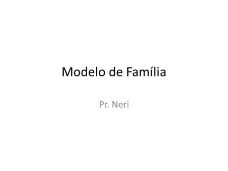 Modelo de Família Pr. Neri.