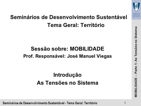 Seminários de Desenvolvimento Sustentável - Tema Geral: Território1 MOBILIDADE – Parte 1: As Tensões no Sistema Seminários de Desenvolvimento Sustentável.