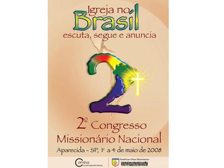 Objetivo dos Congressos Estimular, educar e celebrar o compromisso dos fiéis com a Missão universal da Igreja, como Missão ‘ad gentes’ ou atividade missionária.