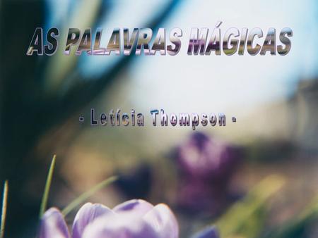 AS PALAVRAS MÁGICAS - Letícia Thompson -.