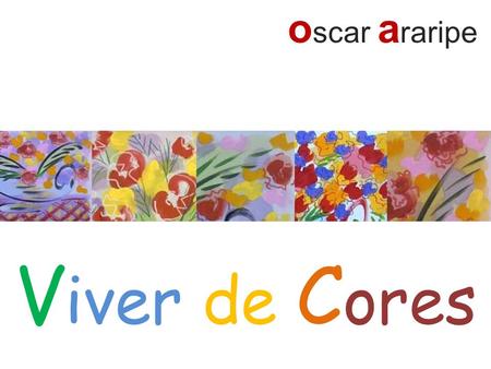 Oscar araripe Viver de Cores.