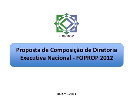 Proposta de Composição de Diretoria Executiva Nacional - FOPROP 2012