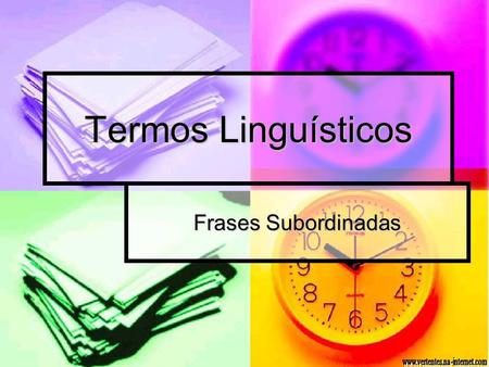 Termos Linguísticos Frases Subordinadas www.vertentes.na-internet.com.
