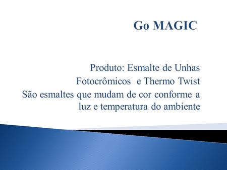 Go MAGIC Produto: Esmalte de Unhas Fotocrômicos e Thermo Twist