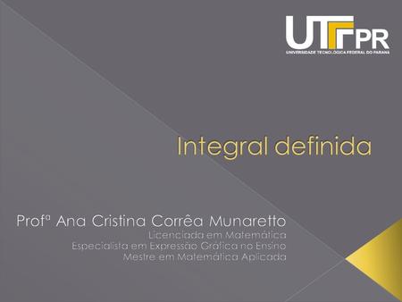 Integral definida Profª Ana Cristina Corrêa Munaretto