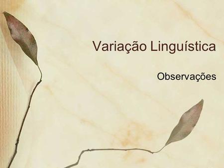 Variação Linguística Observações.