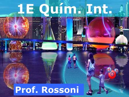 1E Quím. Int. Prof. Rossoni.
