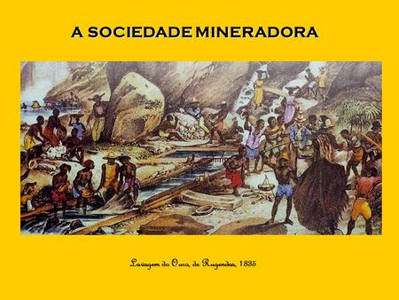 A SOCIEDADE MINERADORA Lavagem do Ouro, de Rugendas, 1835