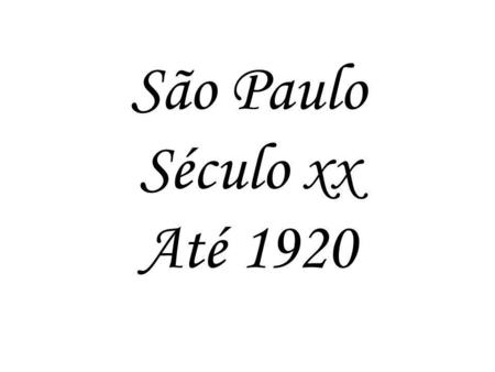 São Paulo Século xx Até 1920.